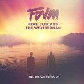 Fdvm – Till the Sun Comes Up (feat. Jack and the Weatherman)