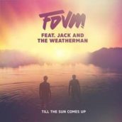 Fdvm – Till the Sun Comes Up (feat. Jack and the Weatherman) Fdvm – Till the Sun Comes Up (feat. Jack and the Weatherman)