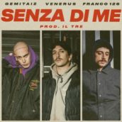 Gemitaiz, Venerus & Franco 126 – Senza di me Gemitaiz, Venerus & Franco 126 – Senza di me