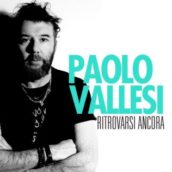 Paolo Vallesi – Ritrovarsi Ancora