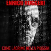 Enrico Ruggeri – Come lacrime nella pioggia Enrico Ruggeri – Come lacrime nella pioggia