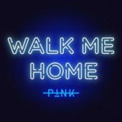 P!nk – Walk Me Home