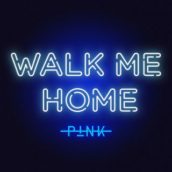 P!nk – Walk Me Home P!nk – Walk Me Home
