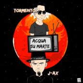 Tormento – Acqua su marte (feat. J-Ax) Tormento – Acqua su marte (feat. J-Ax)