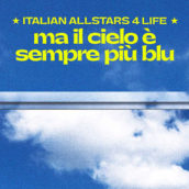 #ItalianAllStars4Life: “Ma il cielo è sempre più blu” unisce gli artisti in un coro di speranza #ItalianAllStars4Life: “Ma il cielo è sempre più blu” unisce gli artisti in un coro di speranza