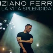 Tiziano Ferro: da venerdì 9 settembre il nuovo singolo “La Vita Splendida”